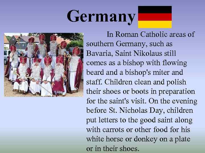 Germany In Roman Catholic areas of southern Germany, such as Bavaria, Saint Nikolaus still