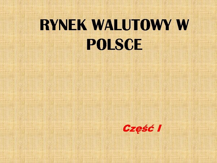 RYNEK WALUTOWY W POLSCE Część I 