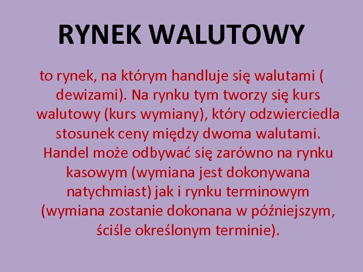 RYNEK WALUTOWY to rynek, na którym handluje się walutami ( dewizami). Na rynku tym