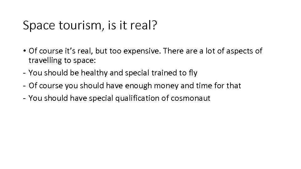 Space tourism, is it real? • Of course it’s real, but too expensive. There