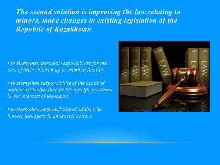 The second solution is improving the law relating to minors, make changes in existing