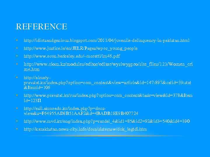 REFERENCE • http: //idiotsandgenious. blogspot. com/2011/04/juvenile-delinquency-in-pakistan. html • http: //www. justice. ie/en/JELR/Pages/wpoc_young_people • http: