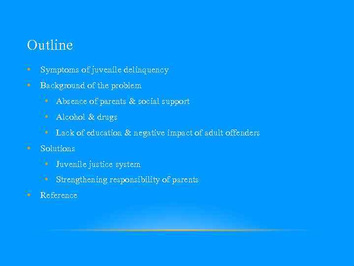Outline • Symptoms of juvenile delinquency • Background of the problem • Absence of