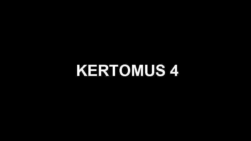 KERTOMUS 4 