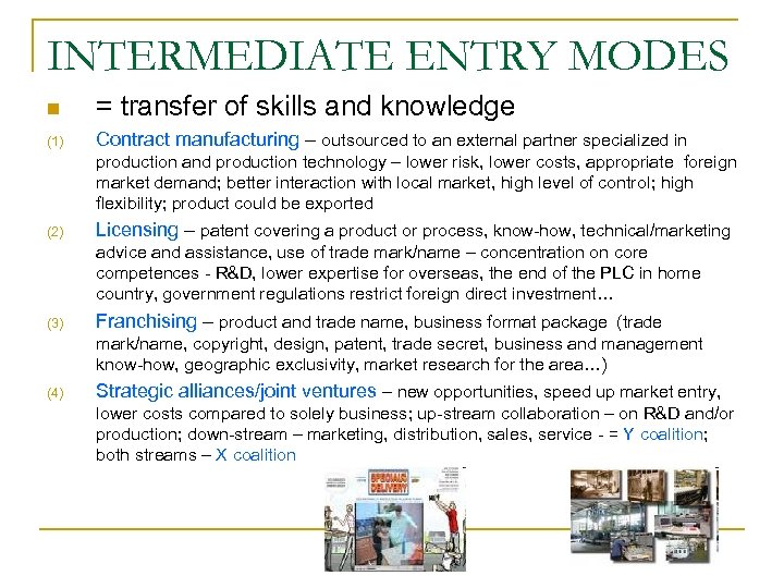 INTERMEDIATE ENTRY MODES n = transfer of skills and knowledge (1) Contract manufacturing –