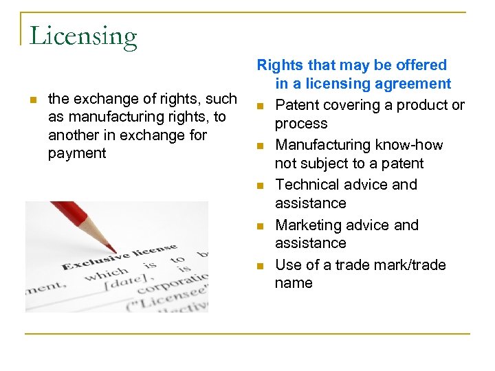 Licensing n the exchange of rights, such as manufacturing rights, to another in exchange