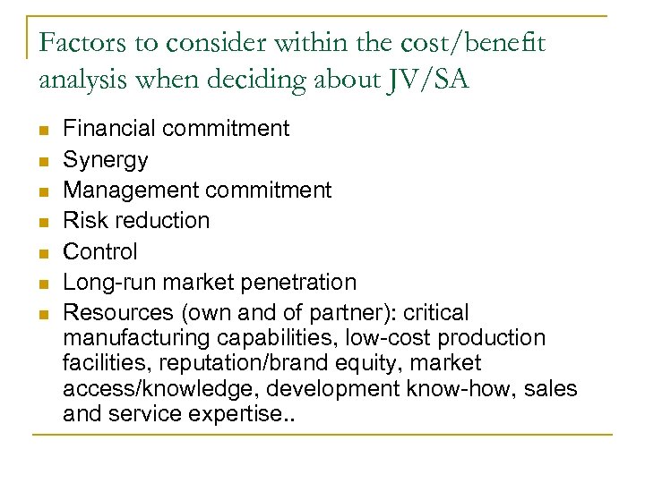 Factors to consider within the cost/benefit analysis when deciding about JV/SA n n n