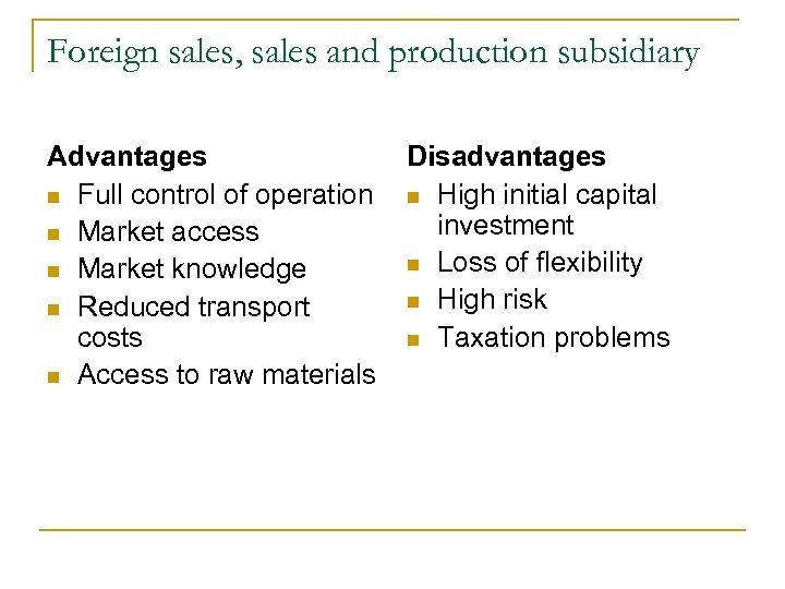 Foreign sales, sales and production subsidiary Advantages n Full control of operation n Market