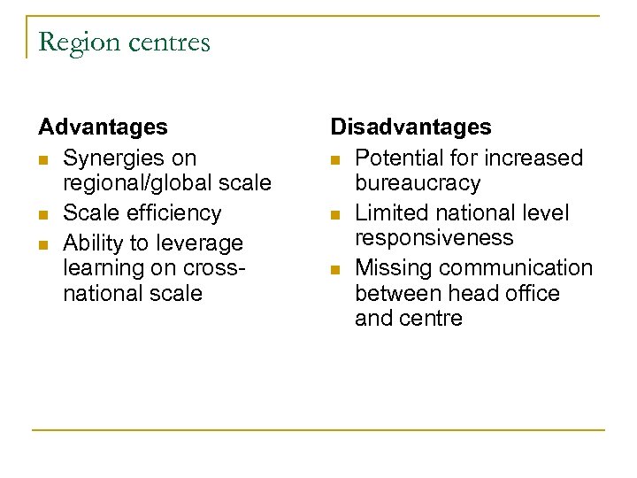 Region centres Advantages n Synergies on regional/global scale n Scale efficiency n Ability to