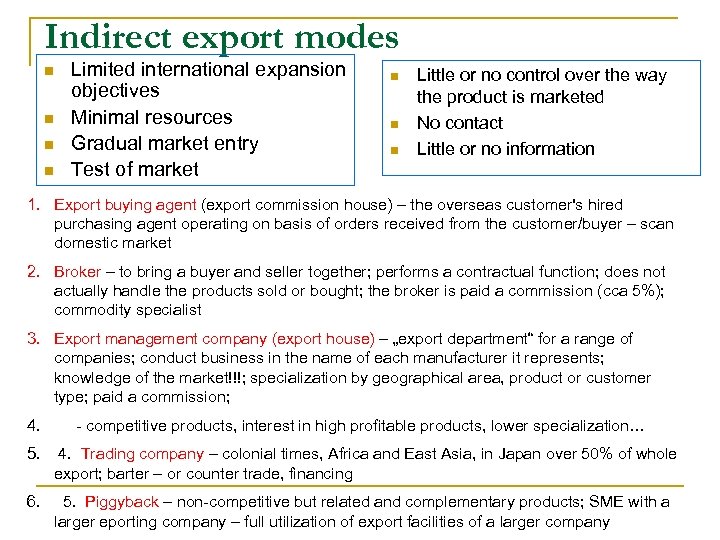 Indirect export modes n n Limited international expansion objectives Minimal resources Gradual market entry