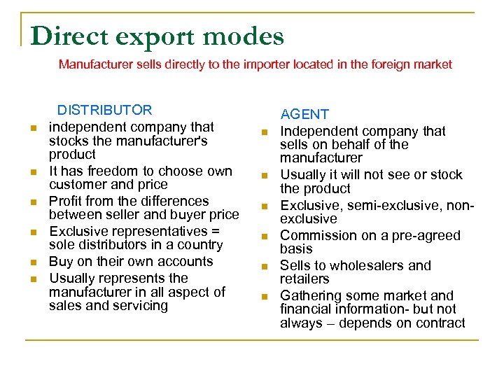 Direct export modes Manufacturer sells directly to the importer located in the foreign market