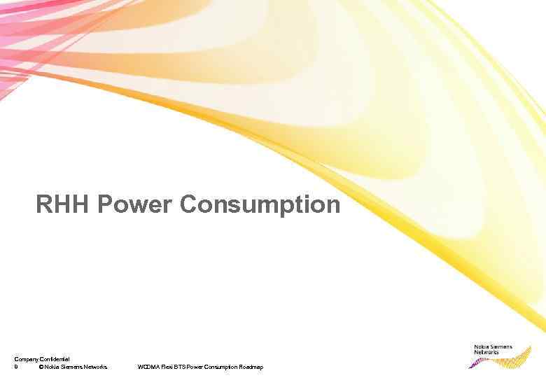 RHH Power Consumption Company Confidential 8 © Nokia Siemens Networks WCDMA Flexi BTS Power