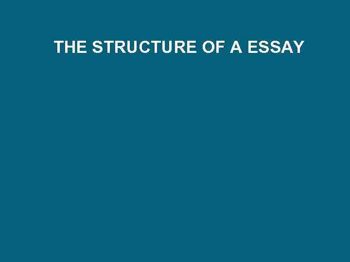 THE STRUCTURE OF A ESSAY 