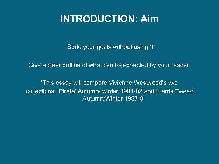 INTRODUCTION: Aim State your goals without using ‘I’ Give a clear outline of what