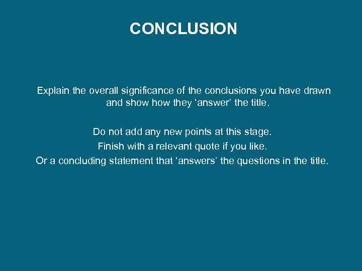 CONCLUSION Explain the overall significance of the conclusions you have drawn and show they