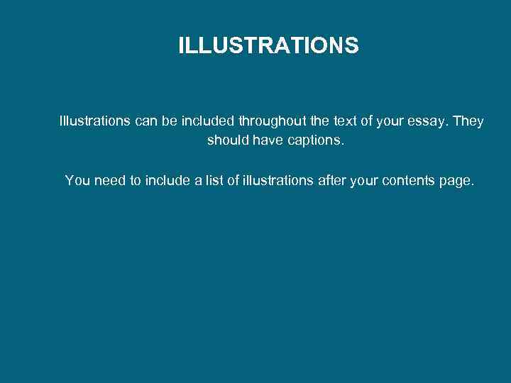 ILLUSTRATIONS Illustrations can be included throughout the text of your essay. They should have