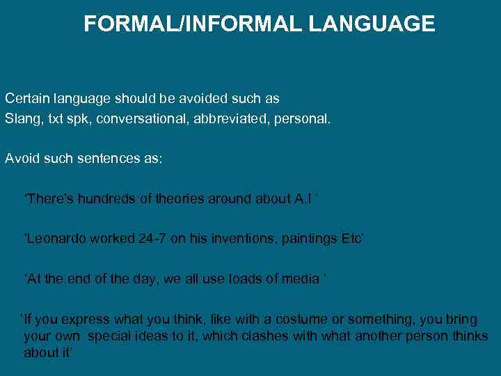 FORMAL/INFORMAL LANGUAGE Certain language should be avoided such as Slang, txt spk, conversational, abbreviated,
