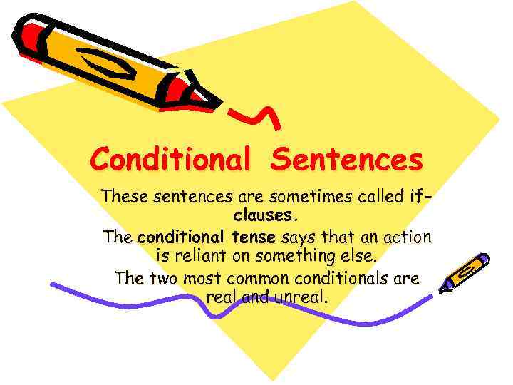 Conditional Sentences These sentences are sometimes called ifclauses. The conditional tense says that an