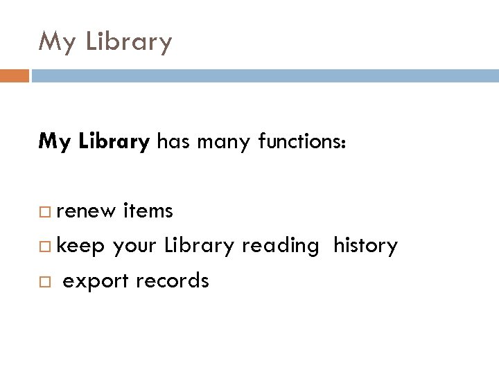 My Library has many functions: renew items keep your Library reading history export records