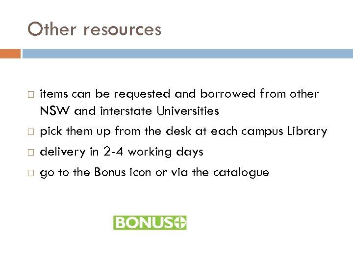 Other resources items can be requested and borrowed from other NSW and interstate Universities