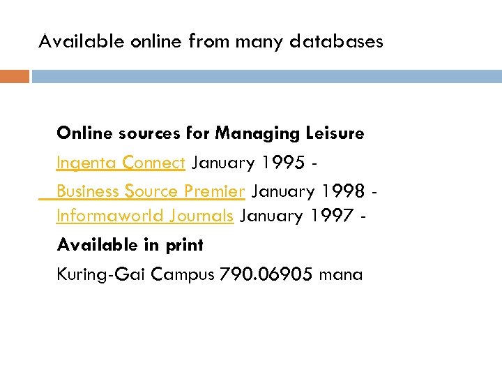 Available online from many databases Online sources for Managing Leisure Ingenta Connect January 1995