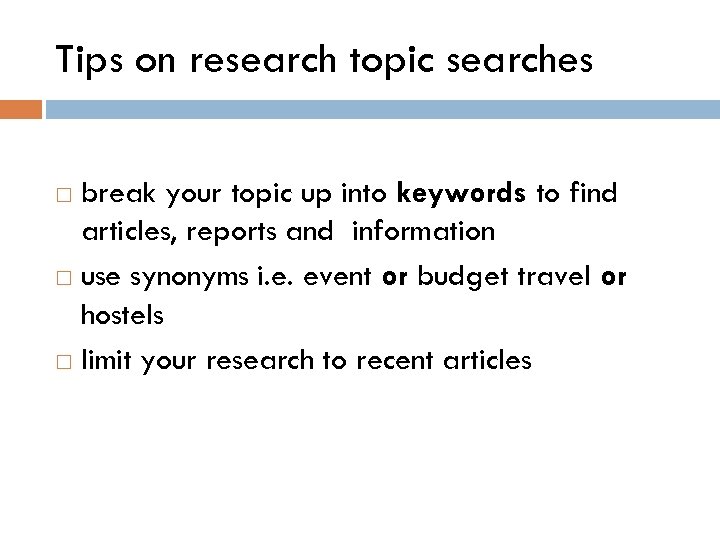 Tips on research topic searches break your topic up into keywords to find articles,