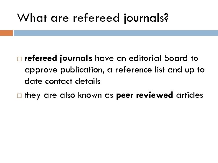 What are refereed journals? refereed journals have an editorial board to approve publication, a