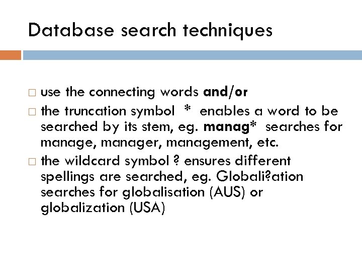 Database search techniques use the connecting words and/or the truncation symbol * enables a