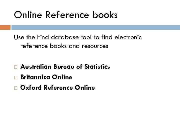 Online Reference books Use the Find database tool to find electronic reference books and