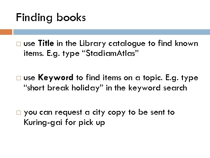 Finding books use Title in the Library catalogue to find known items. E. g.