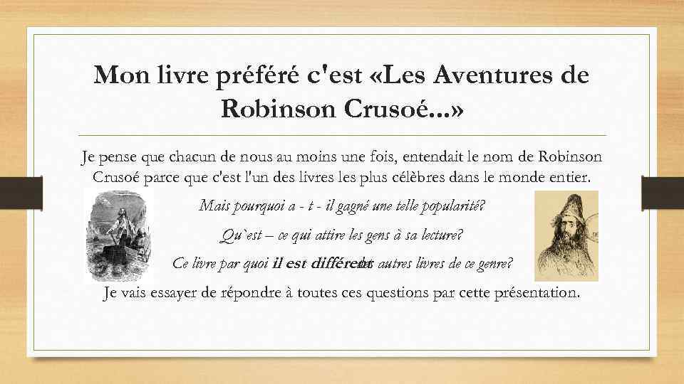 Mon livre préféré c'est «Les Aventures de Robinson Crusoé. . . » Je pense