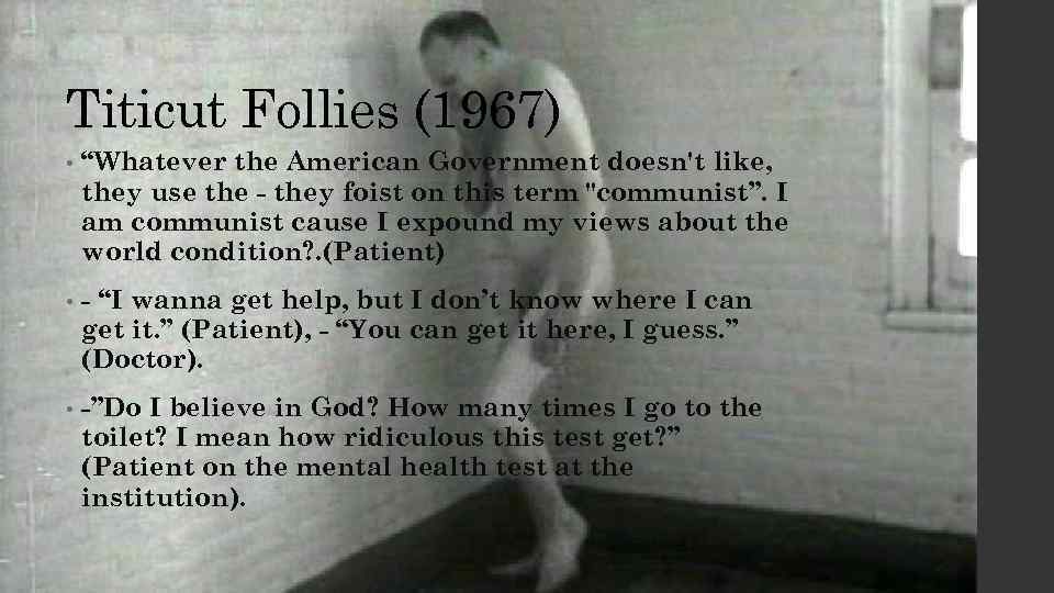 Titicut Follies (1967) • “Whatever the American Government doesn't like, they use the -