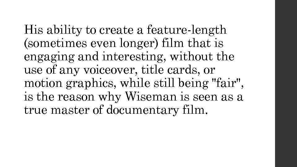 His ability to create a feature-length (sometimes even longer) film that is engaging and