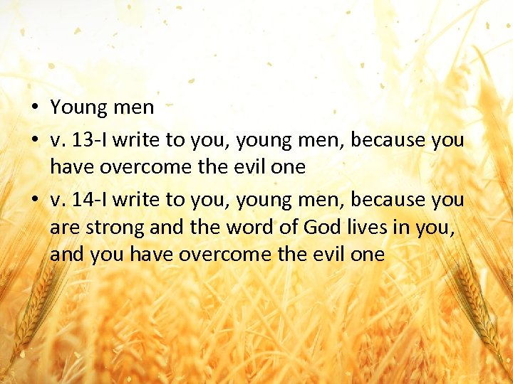  • Young men • v. 13 -I write to you, young men, because