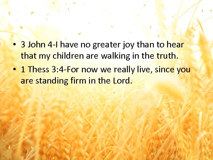  • 3 John 4 -I have no greater joy than to hear that