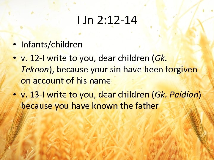 I Jn 2: 12 -14 • Infants/children • v. 12 -I write to you,