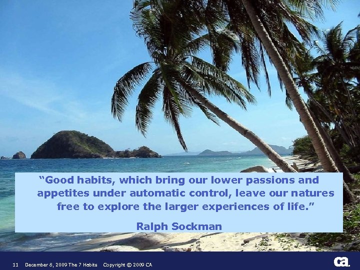 “Good habits, which bring our lower passions and appetites under automatic control, leave our