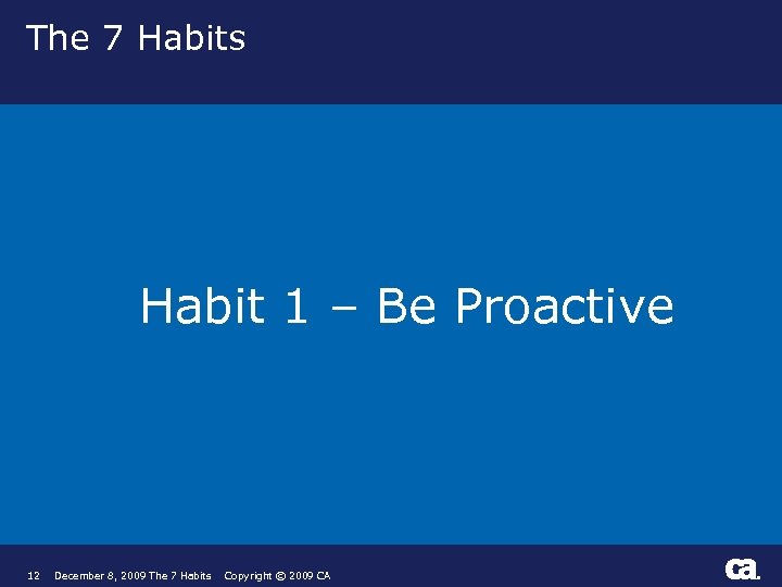 The 7 Habits Habit 1 – Be Proactive 12 December 8, 2009 The 7