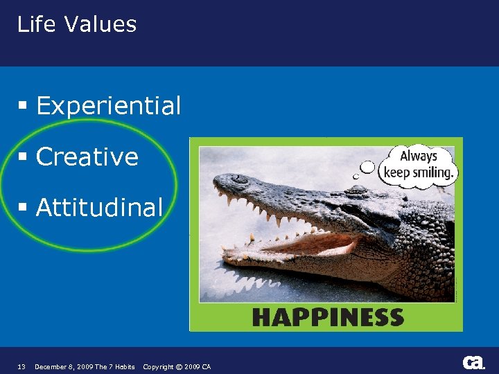 Life Values § Experiential § Creative § Attitudinal 13 December 8, 2009 The 7