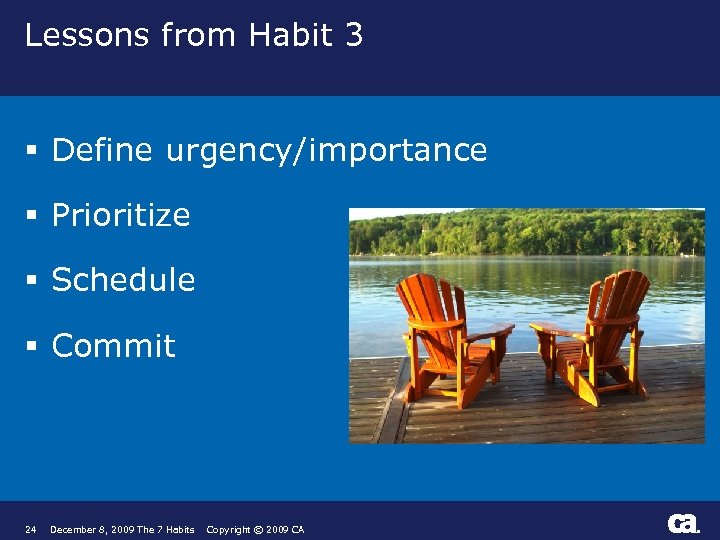 Lessons from Habit 3 § Define urgency/importance § Prioritize § Schedule § Commit 24