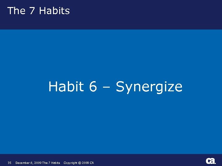 The 7 Habits Habit 6 – Synergize 35 December 8, 2009 The 7 Habits