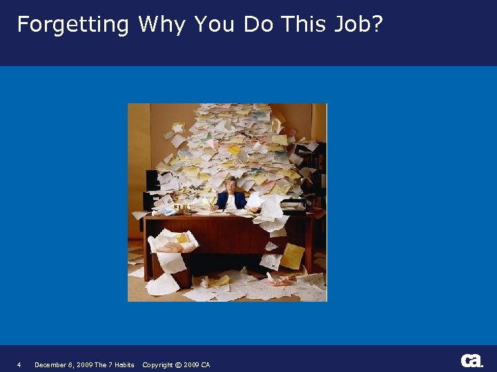 Forgetting Why You Do This Job? 4 December 8, 2009 The 7 Habits Copyright