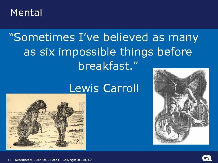 Mental “Sometimes I’ve believed as many as six impossible things before breakfast. ” Lewis