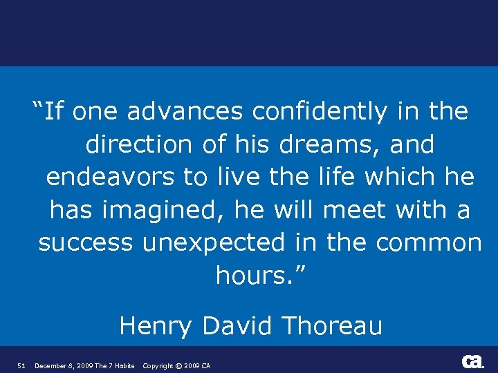 “If one advances confidently in the direction of his dreams, and endeavors to live
