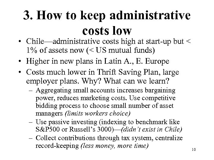 3. How to keep administrative costs low • Chile—administrative costs high at start-up but