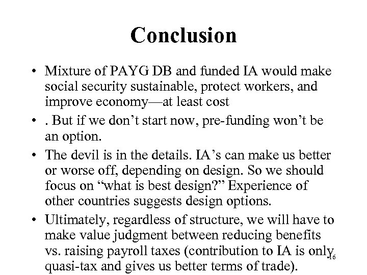 Conclusion • Mixture of PAYG DB and funded IA would make social security sustainable,