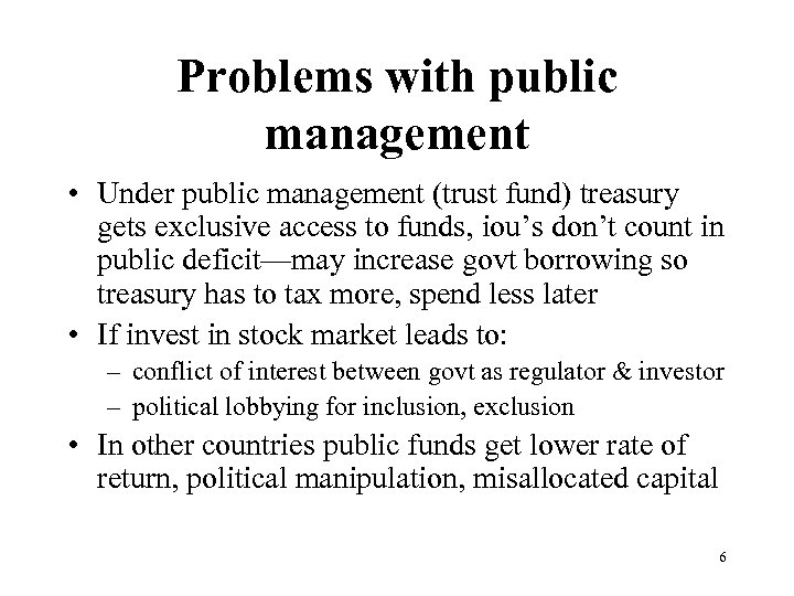 Problems with public management • Under public management (trust fund) treasury gets exclusive access