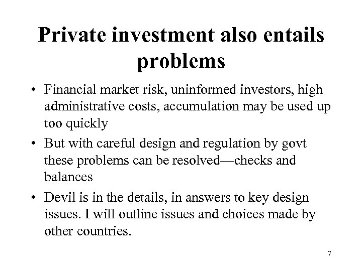 Private investment also entails problems • Financial market risk, uninformed investors, high administrative costs,
