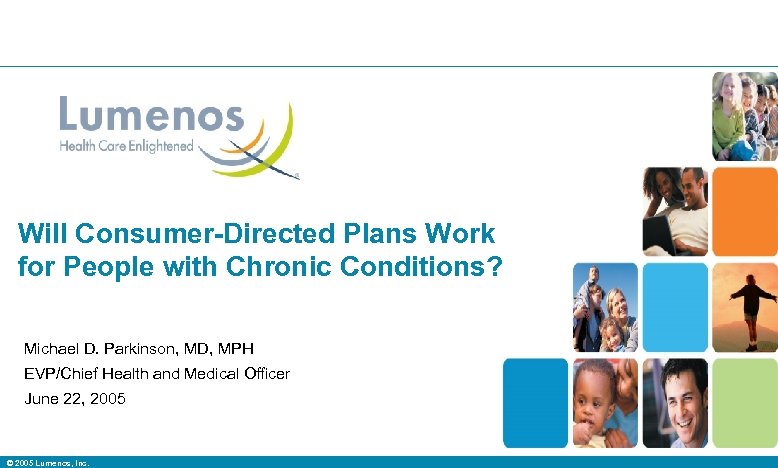  Will Consumer-Directed Plans Work for People with Chronic Conditions? Michael D. Parkinson, MD,