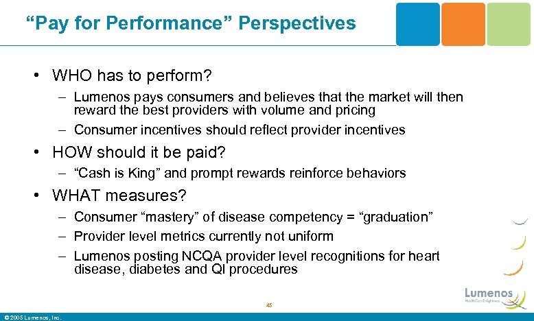 “Pay for Performance” Perspectives • WHO has to perform? – Lumenos pays consumers and